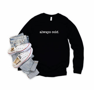 PREORDER: Always Cold Sweatshirt