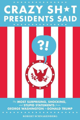 Crazy Sh*t Presidents Said - Bray and Em Boutique