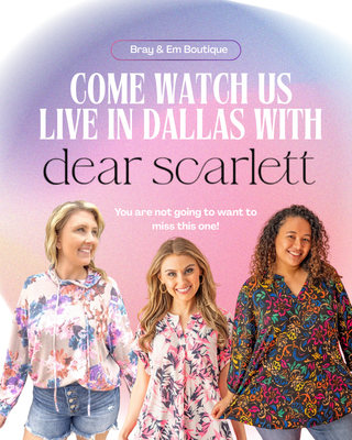 Dallas Live - Dear Scarlett - Bray and Em Boutique