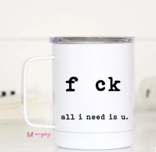 F*ck All I Need Is U Mug