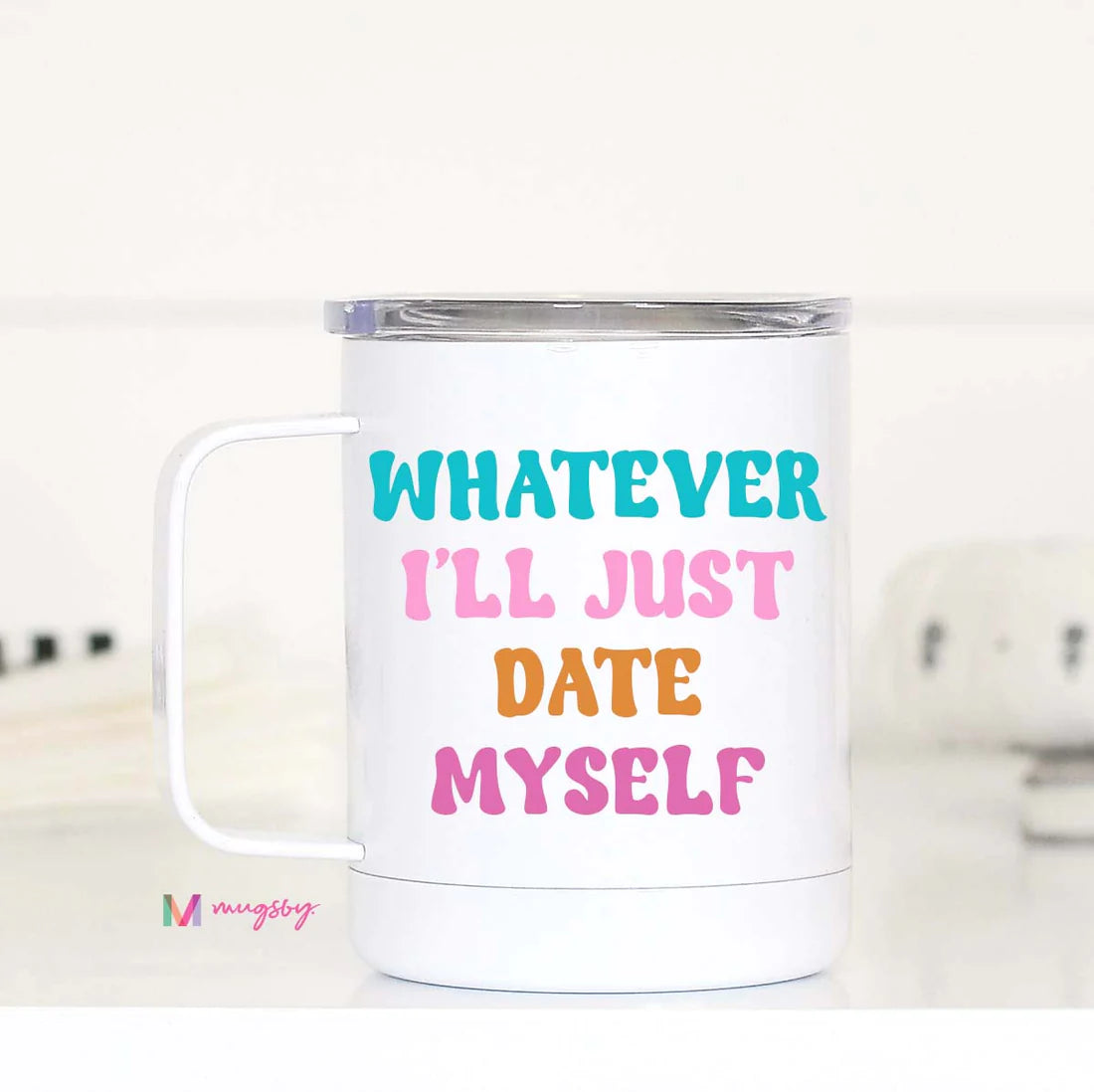 Whatever I'll Just Date Myself Travel Cup